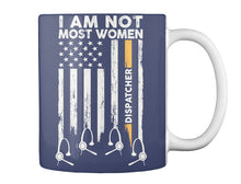 Load image into Gallery viewer, I Am Not Most Women Custom Design Gift For Dispatcher Mug
