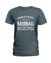 Load image into Gallery viewer, Image Life Without Baseball Now Slap Yoursself Custom Gift For Baseball Lovers Ladies Tee
