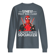 Load image into Gallery viewer, Deadpool I Almost Had To Socialize Gift For Fans Sweatshirt
