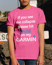 Load image into Gallery viewer, If You See Me Collapse Please Hit Pause On My Garmin Guys Tee
