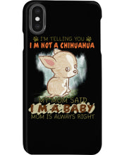 Load image into Gallery viewer, I’m Telling You I’m Not A Chihuahua My Mom Said I’m A Baby Trending Phone case
