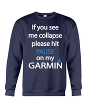 Load image into Gallery viewer, If You See Me Collapse Please Hit Pause On My Garmin Sweatshirt
