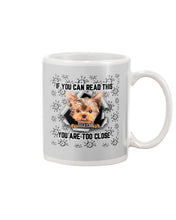 Load image into Gallery viewer, If You Can Read This You Are Too Close Yorkie Gift For Dog Lovers Mug
