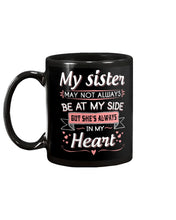 Load image into Gallery viewer, Gift For Sister My Sister May Not Alwas Be At My Side Always In My Heart Mug
