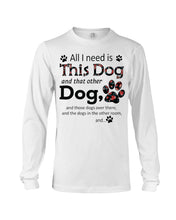Load image into Gallery viewer, All I Need Is This Dog And That Other Dog Custom Gift For Dog Lovers Unisex Long Sleeve
