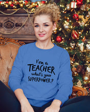 Load image into Gallery viewer, I'm A Teacher What Is You Superpower Gift For Teacher Sweatshirt
