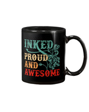 Load image into Gallery viewer, Inked Proud And Awesome Gift For Tattoo Lovers Mug
