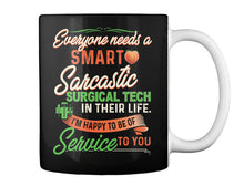 Load image into Gallery viewer, Everyone Need A Smart Sarcastic Surgical Tech Special Custom Design For Personalized Job Gift Mug
