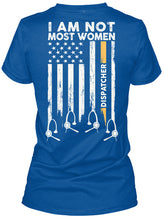 Load image into Gallery viewer, I Am Not Most Women Custom Design Gift For Dispatcher Ladies Tee
