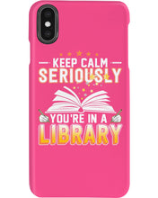 Load image into Gallery viewer, Keep Calm Seriously You're In A Library Trending Gift For Librarian Phone case

