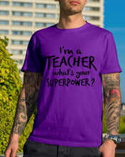 Load image into Gallery viewer, I'm A Teacher What Is You Superpower Gift For Teacher Guys Tee
