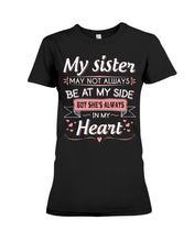 Load image into Gallery viewer, Gift For Sister My Sister May Not Alwas Be At My Side Always In My Heart Ladies Tee

