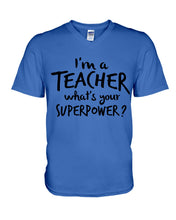 Load image into Gallery viewer, I'm A Teacher What Is You Superpower Gift For Teacher Guys V-Neck
