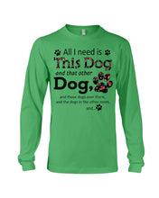 Load image into Gallery viewer, All I Need Is This Dog And That Other Dog Custom Gift For Dog Lovers Unisex Long Sleeve
