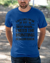 Load image into Gallery viewer, I Need The Hunting Season Back Special Custom Design Guys Tee
