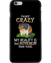 Load image into Gallery viewer, I'm Not Crazy My Reality Is Just Different Than Yours Custom Phone case
