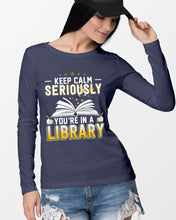 Load image into Gallery viewer, Keep Calm Seriously You're In A Library Trending Gift For Librarian Unisex Long Sleeve
