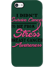 Load image into Gallery viewer, I Didn't Survive Cancer To Die From Stress Breast Cancer Awareness Phone case
