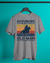 Load image into Gallery viewer, Assuming I'm Just An Old Man Was Your First Mistake Gift For Horse Lovers Guys Tee
