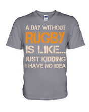 Load image into Gallery viewer, A Day Without Rugby Is Like Just Kidding I Have No Idea Guys V-Neck

