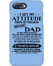Load image into Gallery viewer, I Ge My Attitude From My August Dad Birthday Meaningful Gift Phone case
