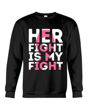 Load image into Gallery viewer, Her Fight Is My Fight Breast Cancer Awareness Meaningful Gift Sweatshirt
