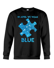 Load image into Gallery viewer, In April We Wear Blue Autism Awareness Special Custom Design Sweatshirt
