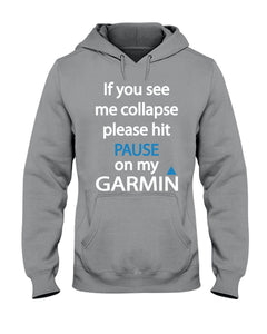 If You See Me Collapse Please Hit Pause On My Garmin Hoodie