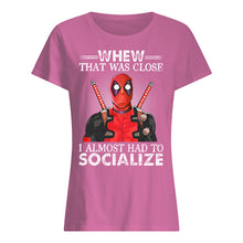 Load image into Gallery viewer, Deadpool I Almost Had To Socialize Gift For Fans Ladies Tee
