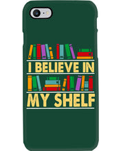 Load image into Gallery viewer, I Believe In My Shelf Trending For Book Lovers Phone case
