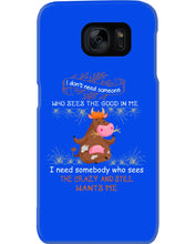 Load image into Gallery viewer, Cow I Need Somebody Who Sees The Crazy And Still Wants Me Phone case
