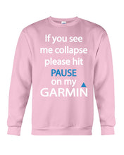 Load image into Gallery viewer, If You See Me Collapse Please Hit Pause On My Garmin Sweatshirt
