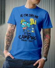 Load image into Gallery viewer, If I'm Drunk It's My Camping Friends' Fault Gift For Friends Who Loves Camping Guys Tee
