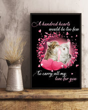 Load image into Gallery viewer, A Hundred Hearts Would Too Few To Carry All My Love For You Cats Gift For Cat Lovers Vertical Poster
