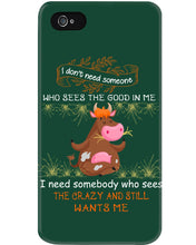 Load image into Gallery viewer, Cow I Need Somebody Who Sees The Crazy And Still Wants Me Phone case
