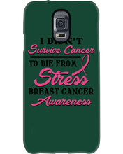 Load image into Gallery viewer, I Didn't Survive Cancer To Die From Stress Breast Cancer Awareness Phone case

