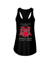 Load image into Gallery viewer, Just Because I'm Old Doesn't Mean I Can't Bang Giving Grandpa Ladies Flowy Tank
