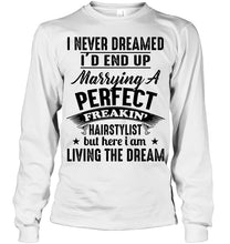 Load image into Gallery viewer, I'd End Up Marrying A Perfect Freakin' Hairstylist Custom Design Gift For Friends Unisex Long Sleeve
