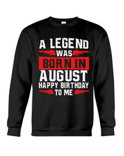 Load image into Gallery viewer, A Legend Was Born In August Happy Birthday To Me Birthday Gift Sweatshirt
