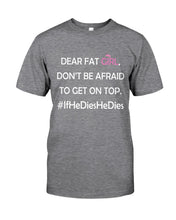 Load image into Gallery viewer, Dear Fat Don't Be Afraid To Get On Top Special Custom Design Guys Tee
