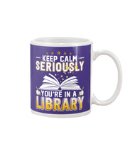 Load image into Gallery viewer, Keep Calm Seriously You're In A Library Trending Gift For Librarian Mug
