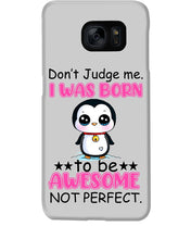 Load image into Gallery viewer, Don't Judge Me I Was Born To Be Awesome Not Perfect Gift For Penguin Lovers Phone case
