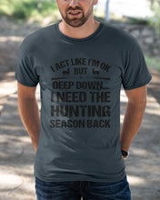 Load image into Gallery viewer, I Need The Hunting Season Back Special Custom Design Guys Tee
