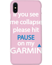 Load image into Gallery viewer, If You See Me Collapse Please Hit Pause On My Garmin Phone case
