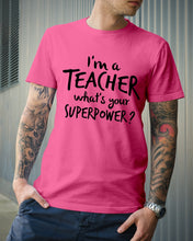 Load image into Gallery viewer, I'm A Teacher What Is You Superpower Gift For Teacher Guys Tee
