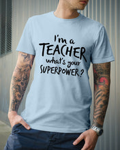Load image into Gallery viewer, I'm A Teacher What Is You Superpower Gift For Teacher Guys Tee
