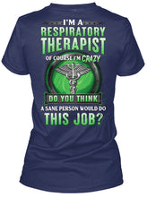 Load image into Gallery viewer, I’m A Respiratory Therapist Of Course I’m Crazy Do You Thing Custom Ladies Tee
