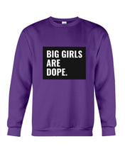 Load image into Gallery viewer, Big Girls Are Dope Unique Custom Design Sweatshirt
