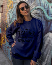 Load image into Gallery viewer, I'm A Teacher What Is You Superpower Gift For Teacher Sweatshirt
