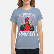 Load image into Gallery viewer, Deadpool I Almost Had To Socialize Gift For Fans Ladies Tee
